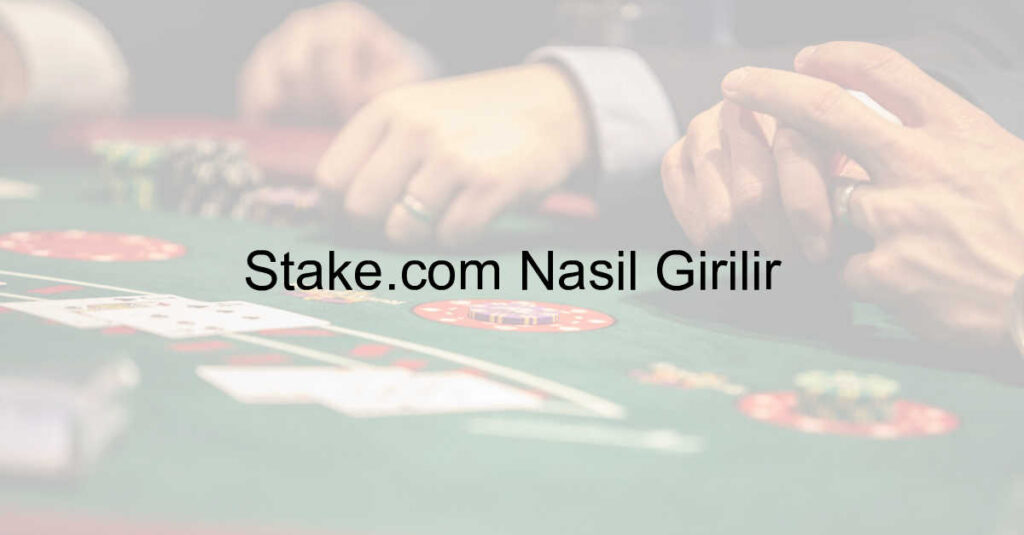 Stake.com Nasıl Girilir 